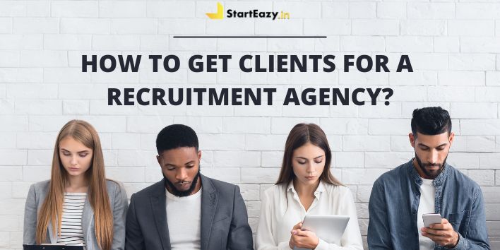 How to Get Clients for a Recruitment Agency | Starteazy