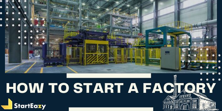 how-to-start-a-factory-from-concept-to-construction-starteazy