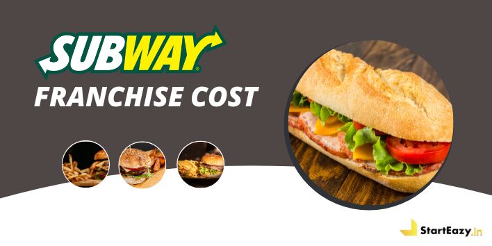 Subway Franchise Cost | Investment, Fees & Expenses | Starteazy